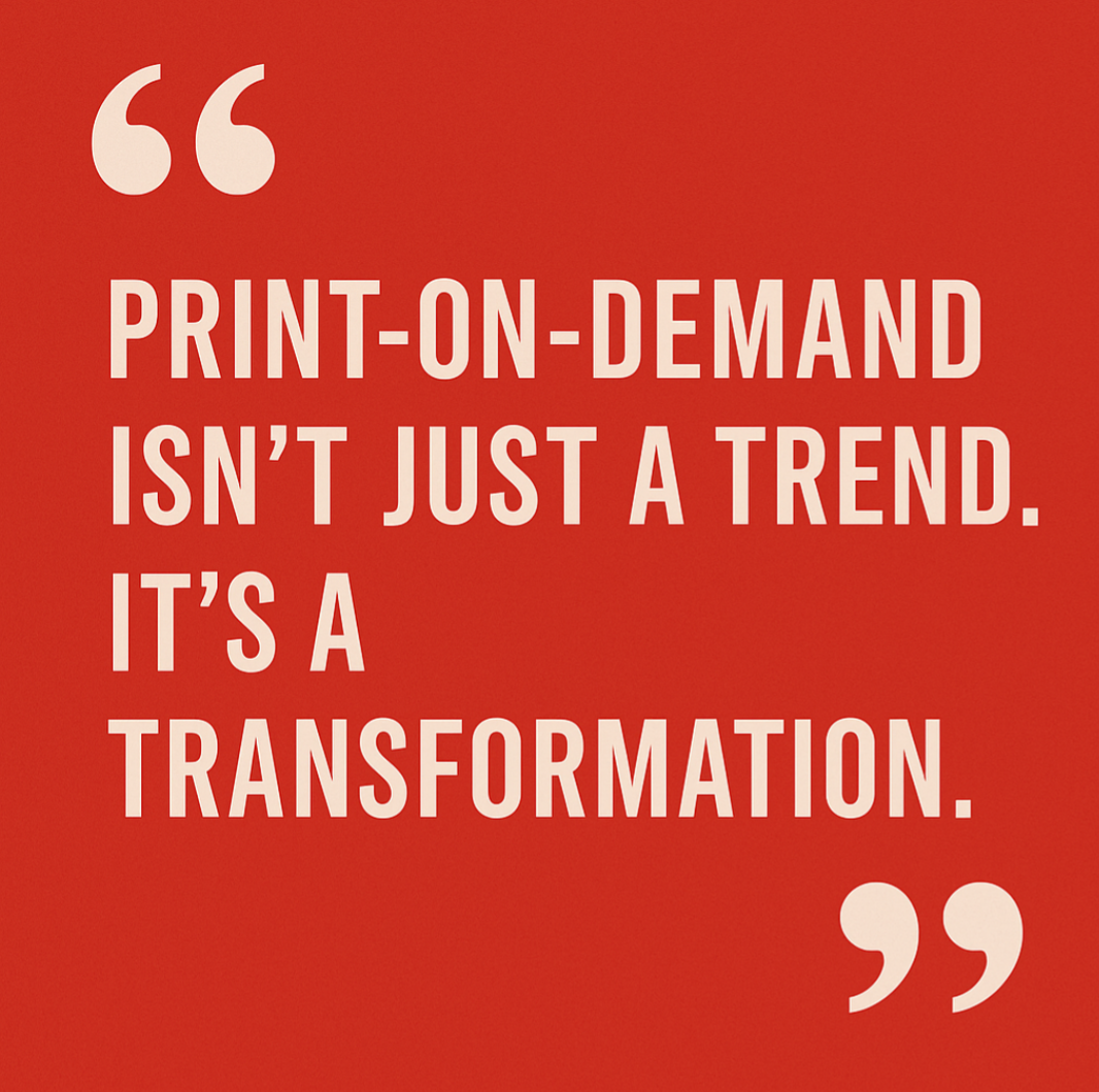 The Evolution of Print-on-Demand: From Niche to Necessity